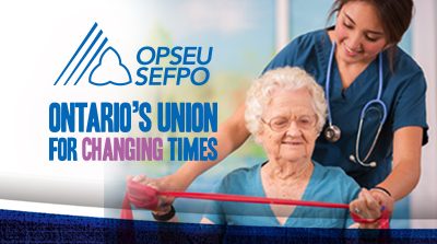 OPSEU SEFPO Ontario's union for changing times. A young nurse helps an older woman