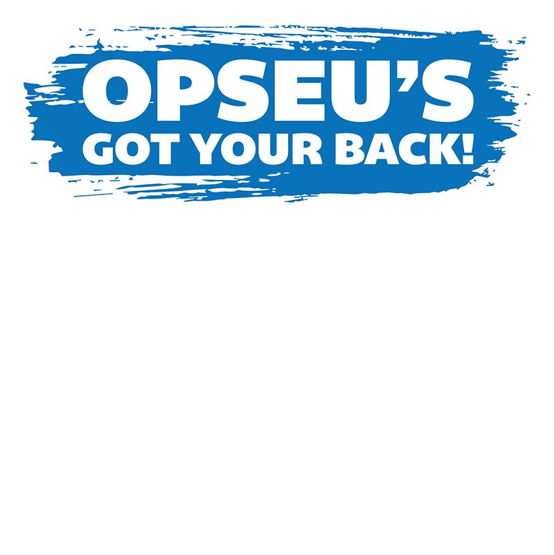 Blue and white graphic that says: "OPSEU's got your back!"