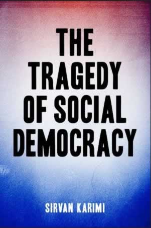 Labour Reads: ‘The Tragedy of Social Democracy’ by Sirvan Karimi