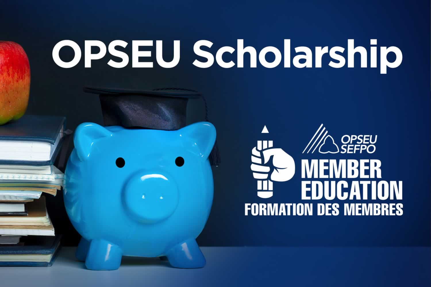 OPSEU Scholarship. Member Education. Image of books, an apple and a piggy bank wearing a grad cap