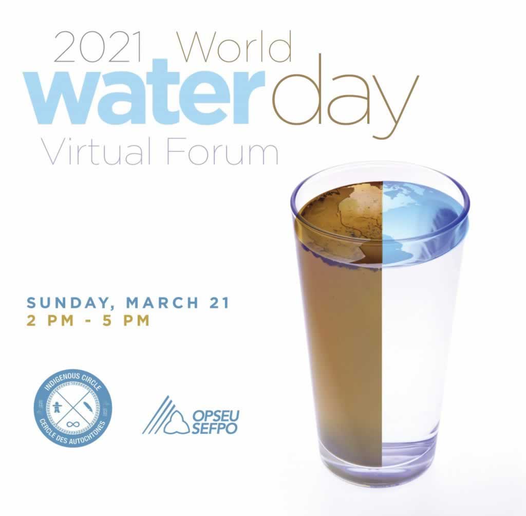 OPSEU SEFPO presents 2021 World water day Virtual Forum. Sunday March 21 from 2PM-5PM