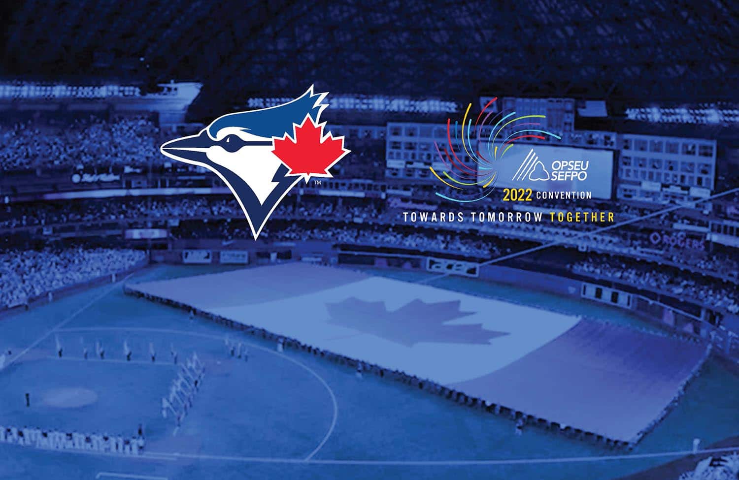 Blue Jays stadium with the Blue Jays logo and OPSEU/SEFPO Convention 2022