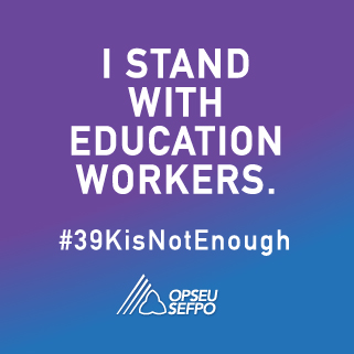 I Stand With Education Workers #39KisNotEnough OPSEU/SEFPO