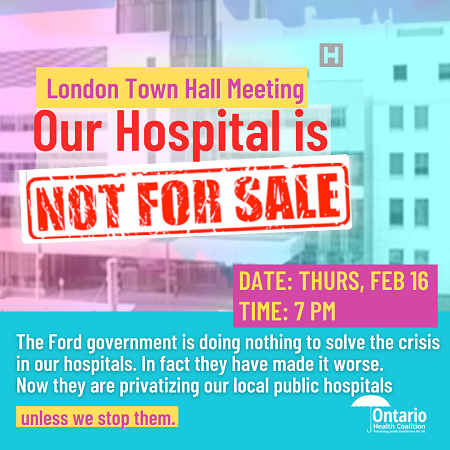 London town hall meeting. Our hospital is not for sale. Thursday, February 16. Time: 7 p.m.