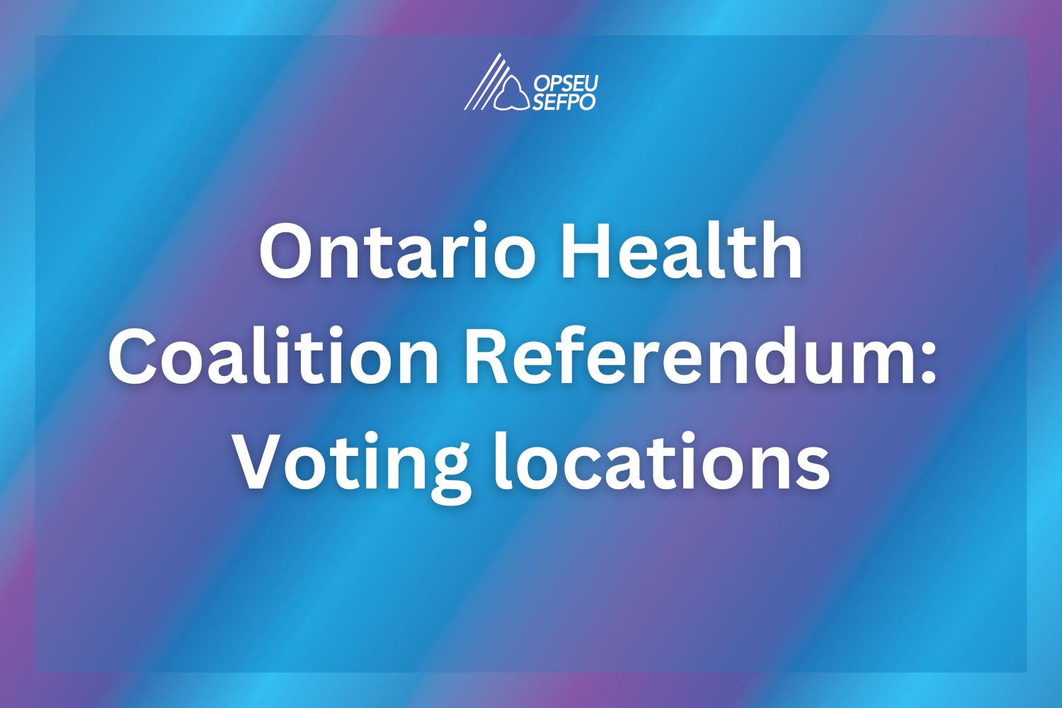Ontario Health Coalition Referendum: Voting locations