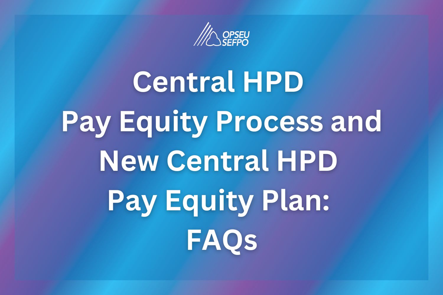 Central HPD Pay Equity Process and New Central HPD Pay Equity Plan: FAQs
