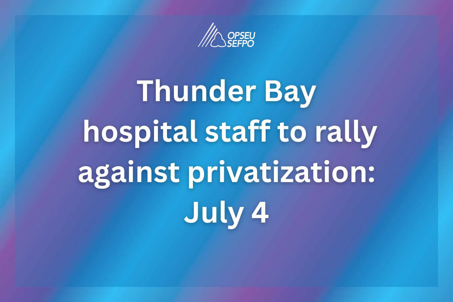 Thunder Bay hospital staff to rally against Ford’s plan to privatize hospital services
