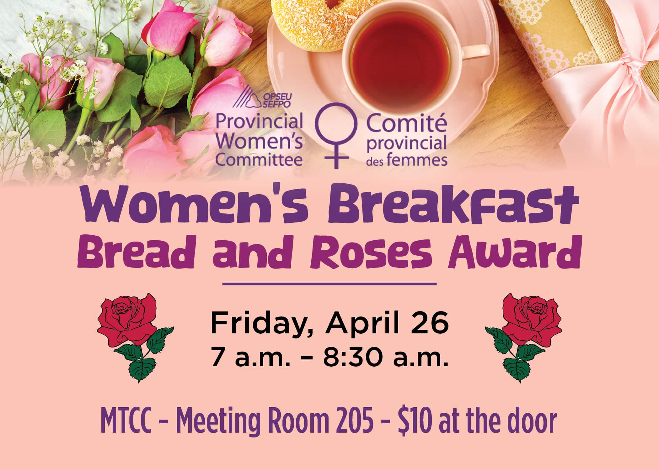 Postcard with peach background, pink and red roses, cup of tea and saucer, gift with pink bow. Text: OPSEU/SEFPO Provincial Women's Committee. Women's Breakfast. Bread and Roses Award. Friday, April 26, 7 a.m. - 8:30 a.m. MTCC - Meeting Room 205 - $10 at the door
