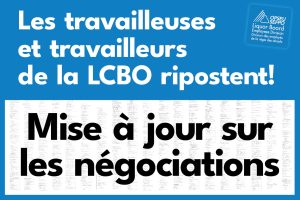 Les travailleuses et travailleurs de la LCBO ripostent! Mise à jour sur les négociations
